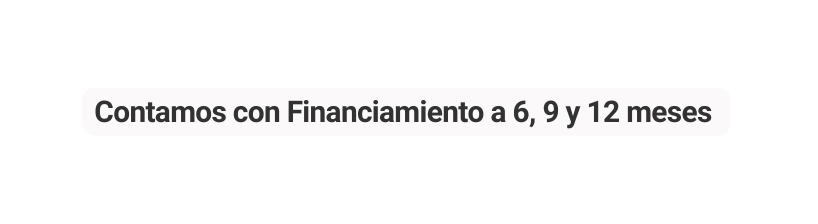 Contamos con Financiamiento a 6 9 y 12 meses